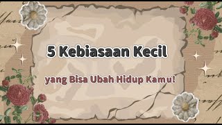 5 Kebiasaan Kecil yang Bisa Ubah Hidup Kamu!