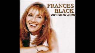 Watch Frances Black Once You Said You Loved Me video