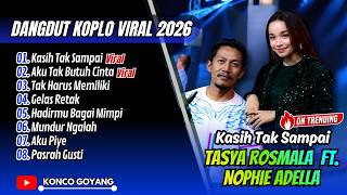 KASIH TAK SAMPAI - Tasya Rosmala Adella Ft. Nophie | AKU TAK BUTUH CINTA || FULL ALBUM DANGDUT 2026