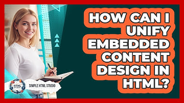 How Can I Unify Embedded Content Design In HTML? - Simple HTML Studio