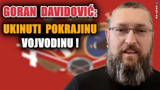 Goran Davidović: Ukinuti pokrajinu Vojvodinu, vojvođansku naciju zagovaraju soroševci i NVO sektor