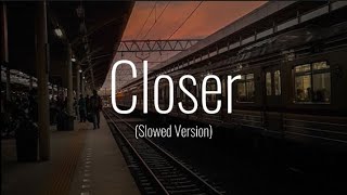 Closer (Slowed Version)