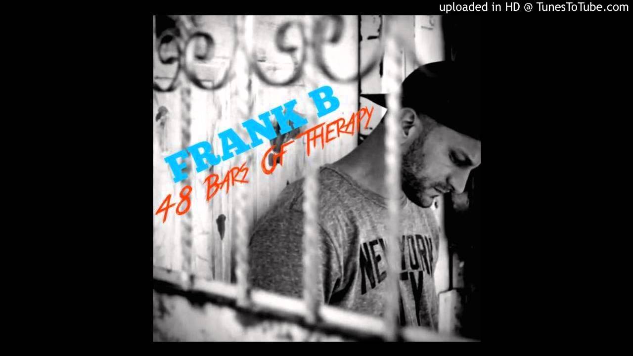 Watch FRANK B - 48 BARS OF THERAPY on YouTube Watch FRANK B - 48 BARS OF THERAPY on YouTube