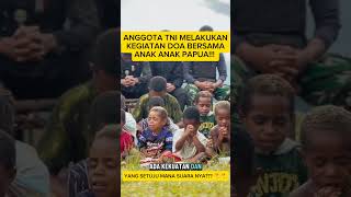 ANGGOTA TNI DOA BERSAMA ANAK² PAPUA!!!  #tnidihatirakyat #military #news #viral #shortvideo