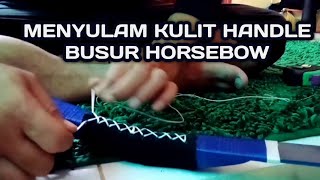 memasang kulit handle busur horsebow #caramembuatbusurhorsebow,#tutorialbusurhorsebow