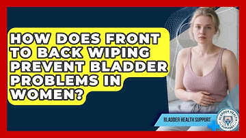 How Does Front To Back Wiping Prevent Bladder Problems In Women? - Bladder Health Support