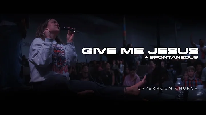 Give Me Jesus + Spontaneous  - UPPERROOM w/ Abbie Gamboa