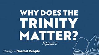 Why Does the Trinity Matter?
