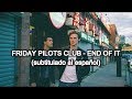 Friday Pilots Club - End Of It (subtitulado al español)