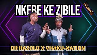DR RAZOLO x VHAKU-NATION _ NKEBE KE ZIBILE (NEW 45)