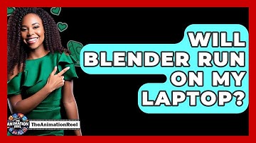 Will Blender Run On My Laptop? - The Animation Reel