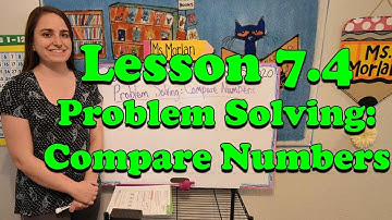 Lesson 7.4 Problem Solving: Compare Numbers