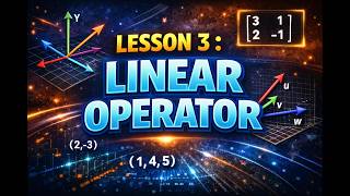 LESSON 3: LINEAR OPERATOR | Quantum Linear Algebra