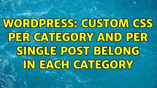Wordpress: Custom css per category and per single post belong in each category (2 Solutions!!)