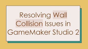 Resolving Wall Collision Issues in GameMaker Studio 2