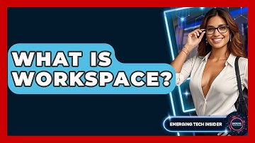 What Is Workspace? - Emerging Tech Insider