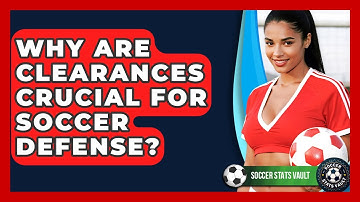Why Are Clearances Crucial For Soccer Defense? - Soccer Stats Vault