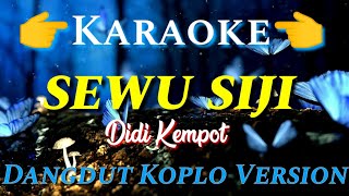 SEWU SIJI - KARAOKE ( DANGDUT KOPLO ) DIDI KEMPOT