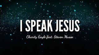 I Speak Jesus || Charity Gayle (feat. Steven Musso) || Lyric Video