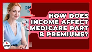 How Does Income Affect Medicare Part B Premiums? | Medicare Made Simple Guide News