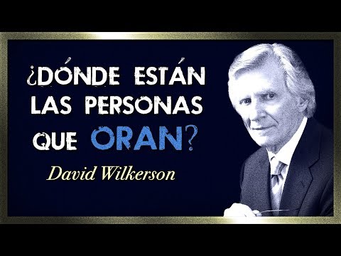 ¿Dónde Están Las Personas Que Oran? - David Wilkerson