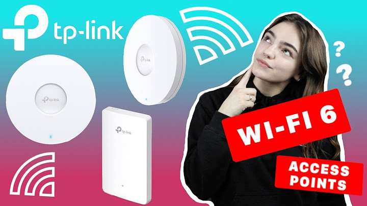 Access point tp link giới hạn bao nhiêu kết nôi năm 2024