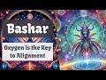 Bashar  oxygen is the key to alignment