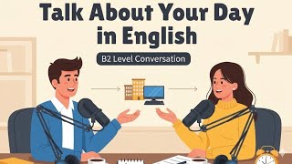 Talk About Your Day in English - B2 Level | Easy Beginner Lesson | English Podcast