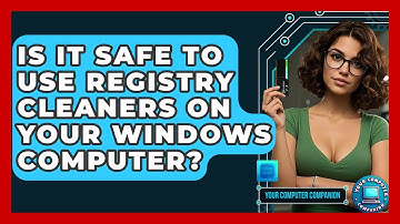 Is It Safe To Use Registry Cleaners On Your Windows Computer? - Your Computer Companion
