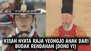 KISAH NYATA RAJA YEONGJO ANAK YANG TERLAHIR DARI BUDAK RENDAHAN (DONG YI)