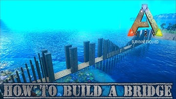 Ark Survival Evolved How To Build A Bridge