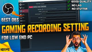 Best OBS Gaming Recording Settings For Low End PC | NO LAG & HIGH QUALITY | 2022! In Bangla