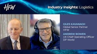 HFW Industry Insights In conversation with Andrew Bowen Chief Operating Officer - UK DP World