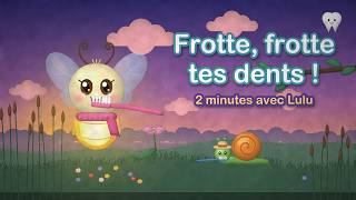 Frotte, frotte tes dents | 2 minutes de brossage en chanson | Lulu la Luciole