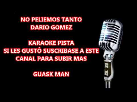 Karaoke No peliemos tanto DARIO GOMEZ - YouTube