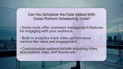 Can You Schedule YouTube Videos With Cross-Platform Scheduling Tools? - Everyday-Networking
