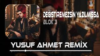 Blok3 - Deği̇şti̇remezsi̇n Yazilmişsa (Yusuf Ahmet Remix)
