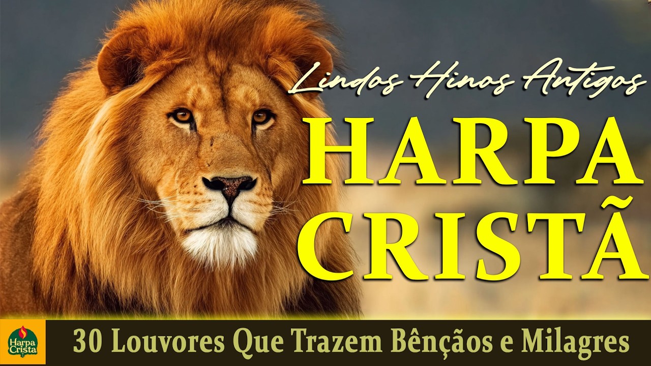 Harpa Crista - 30 Louvores Que Trazem Bênçãos e Milagres || Top Hinos Antigos