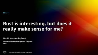 AWS re:Invent 2022 - Rust is interesting, but does it really make sense for me? (BOA201)