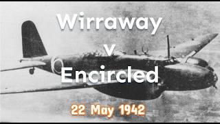 22 May 1942: Wirraway v Encircled 22 May 1942: Wirraway v Encircled
