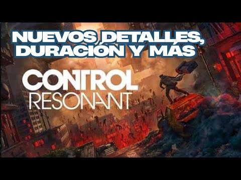 Control Resonant, ¿Cuánto durará el juego en general?