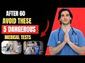 “5 Medical Tests to Avoid After 60 (According to Experts)”