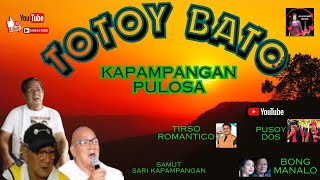 TOTOY BATO/.BONG MANALO KAPAMPANGAN PULOSA  NON STOP