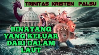 TRINITAS KRISTEN PALSU :  BINATANG YANG KELUAR DARI DALAM LAUT