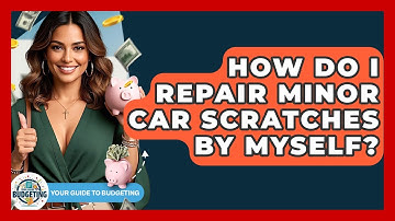 How Do I Repair Minor Car Scratches By Myself? - Your Guide to Budgeting
