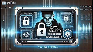 Data security considerations in cybersecurity