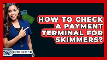 How To Check A Payment Terminal For Skimmers? - CreditGuide360.com