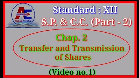 Std.12 - S.P. & C.C. (Part - 2) - Chap. 2 Transfer and Transmission of Shares (Video no.1)