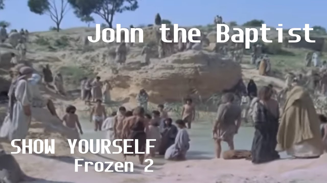 Show Yourself (Frozen 2) || John the Baptist