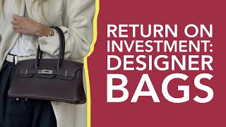 Should You Invest in a Designer Bag? The Bags With the Best Return on Investment | ROI Analysis